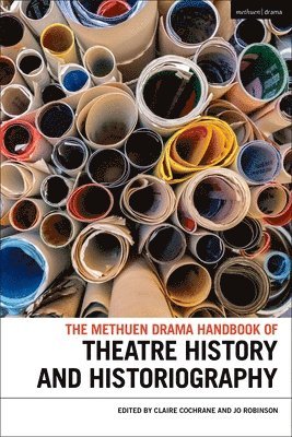 bokomslag Methuen Drama Handbook of Theatre History and Historiography