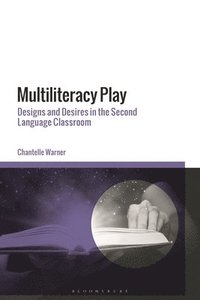 bokomslag Multiliteracy Play: Designs and Desires in the Second Language Classroom