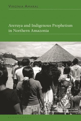Virgínia Amaral, Brazil) Amaral, Virginia (Researcher, National Museum of the Federal University of Rio de Janeiro, Naomi Haynes - Areruya and Indigenous Prophetism in Northern Amazonia, Inbunden