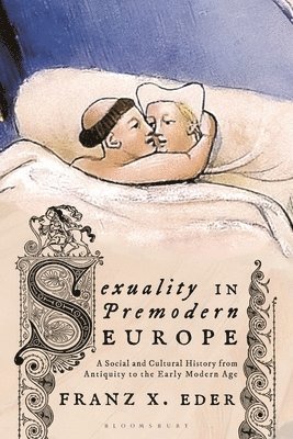 Franz X. Eder, Austria) Eder, Univ. Prof. Dr. Franz X. (University of Vienna, Univ. Franz X. Eder - Sexuality in Premodern Europe, Häftad