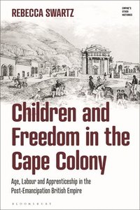 bokomslag Children and Freedom in the Cape Colony: Age, Labour and Apprenticeship in the Post-Emancipation British Empire'