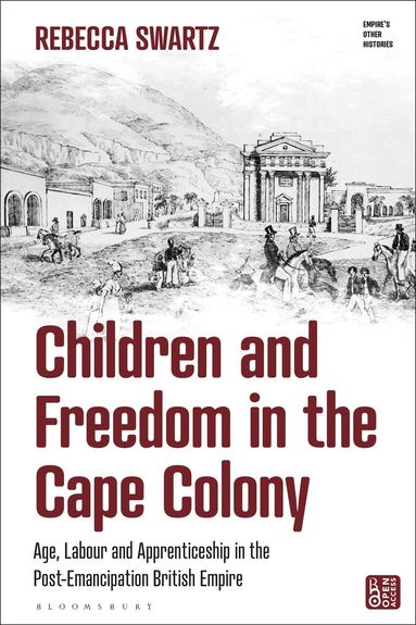 Rebecca Swartz, Victoria Haskins - Children and Freedom in the Cape Colony, Inbunden