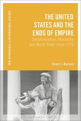 Sean T. Byrnes, USA) Byrnes, Sean T. (Western Governors University, Thomas Zeiler - United States and the Ends of Empire, Häftad