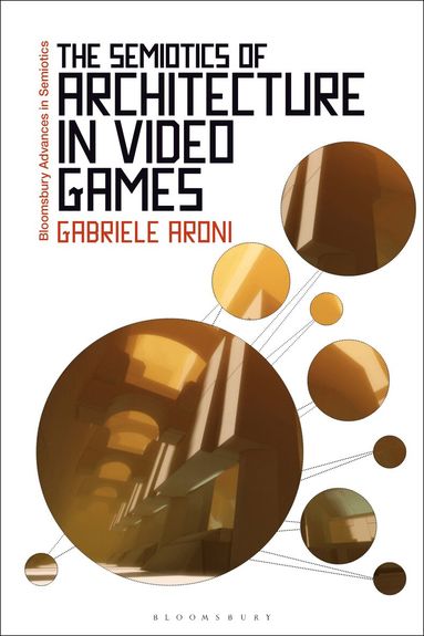 Gabriele Aroni, Gregory Paschalidis - Semiotics of Architecture in Video Games, Häftad