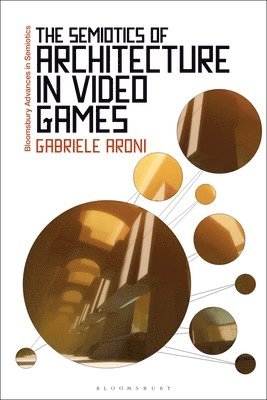Gabriele Aroni, UK) Aroni, Dr Gabriele (Manchester Metropolitan University, Gregory Paschalidis - Semiotics of Architecture in Video Games, Häftad
