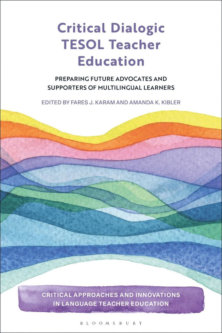 Fares J. Karam, Amanda K. Kibler, USA) Karam, Dr Fares J. (University of Nevada, Reno, USA) Kibler, Professor Amanda K. (Oregon State University, Bedrettin Yazan - Critical Dialogic TESOL Teacher Education, Inbunden