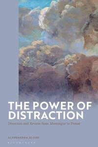 bokomslag The Power of Distraction: Diversion and Reverie from Montaigne to Proust