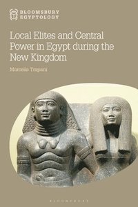 bokomslag Local Elites and Central Power in Egypt During the New Kingdom