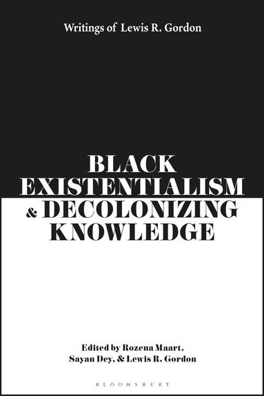 Lewis R. Gordon, Rozena Maart, Sayan Dey - Black Existentialism and Decolonizing Knowledge, Inbunden