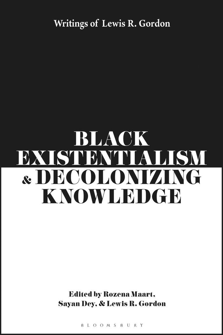 Lewis R. Gordon, USA) Gordon, Lewis R. (University of Connecticut, Lewis R Gordon, Rozena Maart, Sayan Dey, South Africa) Maart, Rozena (University of KwaZulu Natal, South Africa) Dey, Sayan (University of Witwatersrand - Black Existentialism and Decolonizing Knowledge, Inbunden