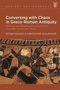 bokomslag Conversing with Chaos in Graeco-Roman Antiquity: Writing and Reading Environmental Disorder in Ancient Texts