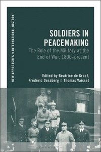 bokomslag Soldiers in Peacemaking: The Role of the Military at the End of War, 1800-Present