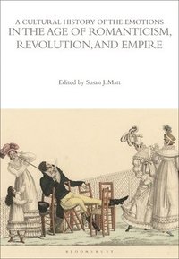 bokomslag Cultural History of the Emotions in the Age of Romanticism, Revolution, and Empire