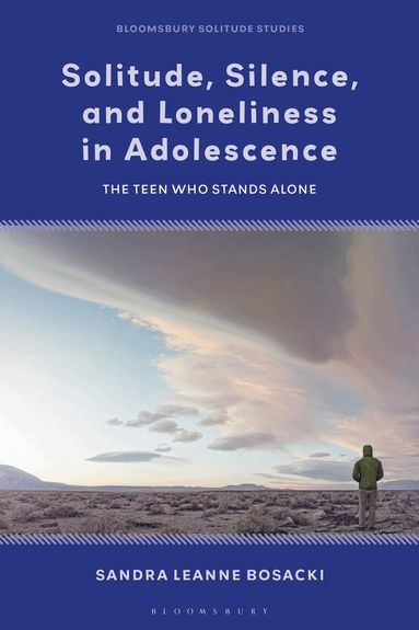 Sandra Leanne Bosacki, Julian Stern, Dat Bao, Axel Seemann, Malgorzata Walejko - Solitude, Silence and Loneliness in Adolescence, Häftad