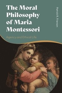 bokomslag The Moral Philosophy of Maria Montessori