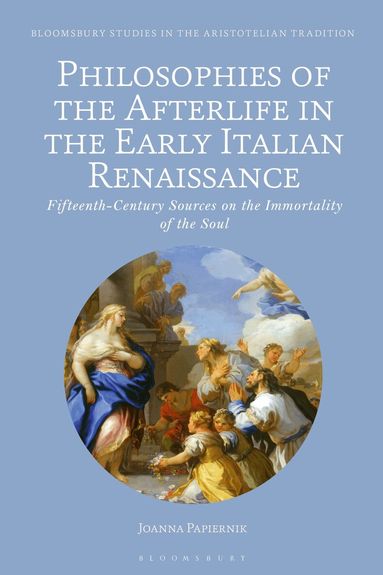 Joanna Papiernik, Marco Sgarbi - Philosophies of the Afterlife in the Early Italian Renaissance, Inbunden