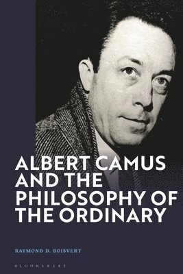 Raymond D. Boisvert, USA) Boisvert, Raymond D. (Siena College - Albert Camus and the Philosophy of the Ordinary, Häftad