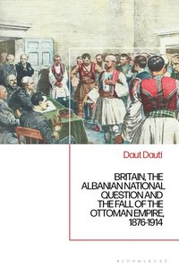 bokomslag Britain, the Albanian National Question and the Fall of the Ottoman Empire, 1876-1914