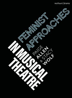 Paige Allen, Stacy Wolf, USA) Wolf, Stacy (Princeton University, Robert Gordon, Emilio Méndez - Feminist Approaches in Musical Theatre, Häftad