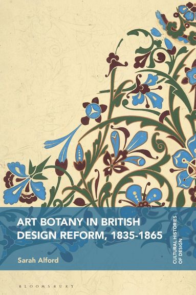 Sarah Alford, Grace Lees-Maffei, Kjetil Fallan - Art Botany in British Design Reform, 1835-1865, Inbunden