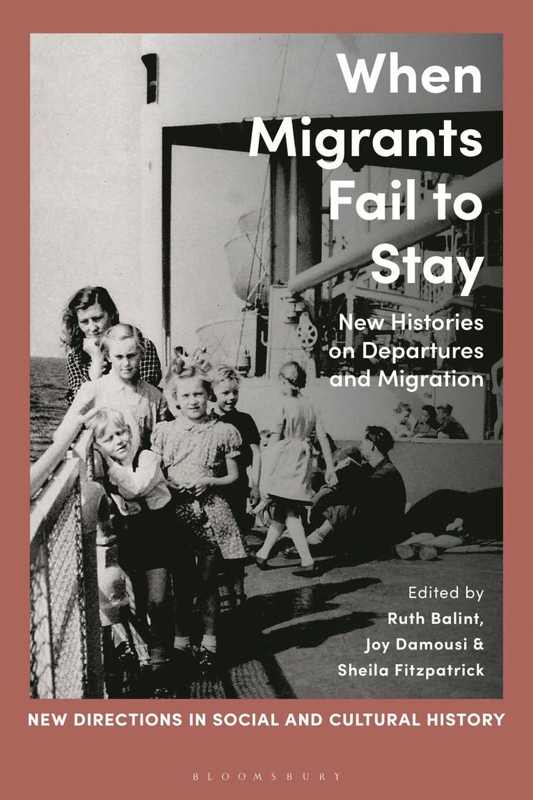Ruth Balint, Joy Damousi, Sheila Fitzpatrick - When Migrants Fail to Stay, Inbunden