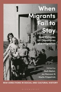 bokomslag When Migrants Fail to Stay: New Histories on Departures and Migration
