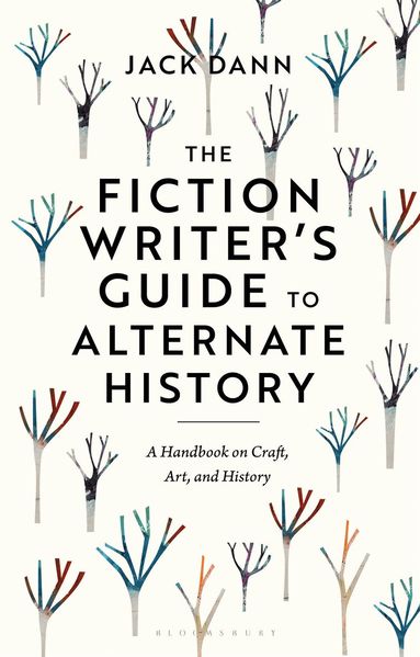 Jack Dann - Fiction Writer's Guide to Alternate History, Häftad