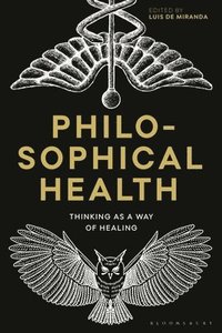 bokomslag Philosophical Health: Thinking as a Way of Healing