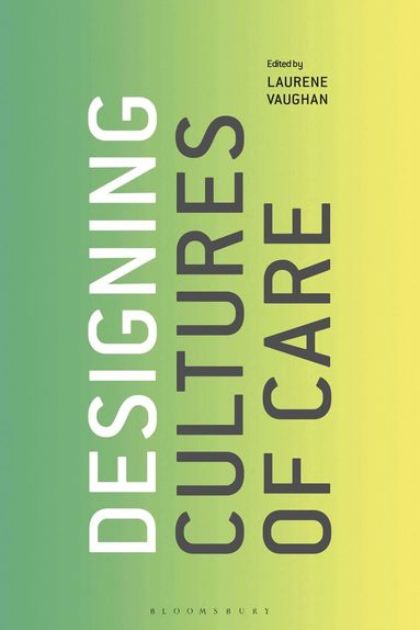 Laurene Vaughan - Designing Cultures of Care, Häftad