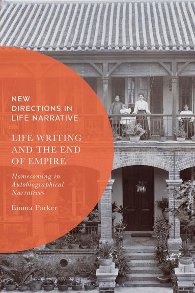 Emma Parker, Kate Douglas - Life Writing and the End of Empire, Inbunden
