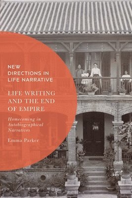 bokomslag Life Writing and the End of Empire: Homecoming in Autobiographical Narratives