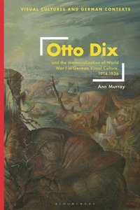 bokomslag Otto Dix and the Memorialization of World War I in German Visual Culture, 1914-1936