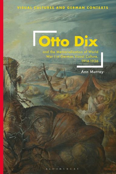 Ann Murray, Deborah Ascher Barnstone - Otto Dix and the Memorialization of World War I in German Visual Culture, 1914-1936, Häftad