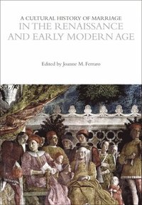 bokomslag A Cultural History of Marriage in the Renaissance and Early Modern Age