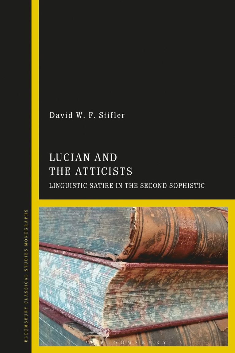 David W.F. Stifler, USA) Stifler, Dr David W.F. (Independent Scholar, David W. F. Stifler - Lucian and the Atticists, Inbunden