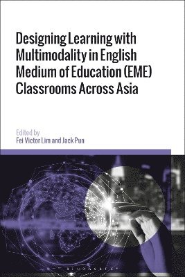 bokomslag Designing Learning with Multimodality in English Medium of Education (EME) Classrooms Across Asia