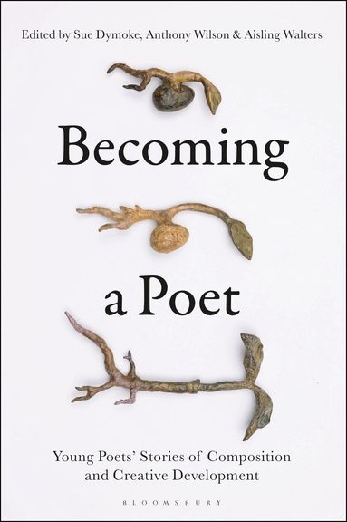 Sue Dymoke, Anthony Wilson, Aisling Walters - Becoming a Poet, Inbunden