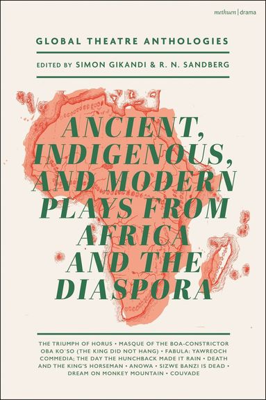 H.W. Fairman, Duro Ladipo, Tekle Hawariat, Elvania Namukwaya Zirimu, Wole Soyinka, Ama Ata Aidoo, Athol Fugard, Derek Walcott, Michael Gilkes, a Yoruba Masquerade, Simon Gikandi, R. N. Sandberg - Global Theatre Anthologies: Ancient, Indigenous and Modern Plays from Africa and the Diaspora, Inbunden