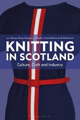 Lynn Abrams, Sally Tuckett, Marina Moskowitz, Roslyn Chapman, Lin Gardner, UK) Abrams, Lynn (University of Glasgow - Knitting in Scotland, Inbunden