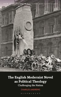 bokomslag The English Modernist Novel as Political Theology: Challenging the Nation