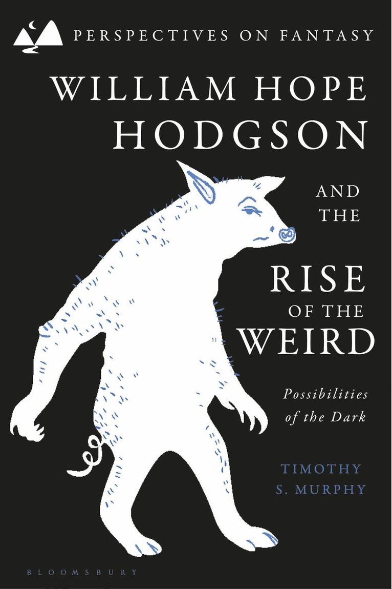 Timothy S. Murphy, USA) Murphy, Dr Timothy S. (Houston-Truax-Wentz Professor & Regents Professor of English, Oklahoma State University, Matthew Sangster - William Hope Hodgson and the Rise of the Weird, Häftad