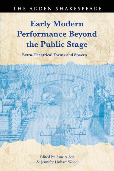 Amrita Sen, Jennifer Linhart Wood - Early Modern Performance Beyond the Public Stage, Inbunden