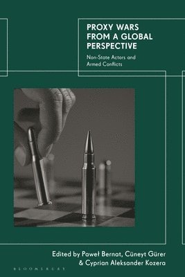 Pawel Bernat, Cüneyt Gürer, Cyprian Aleksander Kozera, Poland) Bernat, Pawel (Polish Air Force University, Germany) Gurer, Professor Cuneyt (George C. Marshall European Centre for Security Studies, Poland) Kozera, Cyprian Aleksander (University of Warsaw - Proxy Wars from a Global Perspective, Häftad