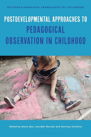 Mona Sakr, Jennifer Rowsell, Kortney Sherbine - Postdevelopmental Approaches to Pedagogical Observation in Childhood, Häftad