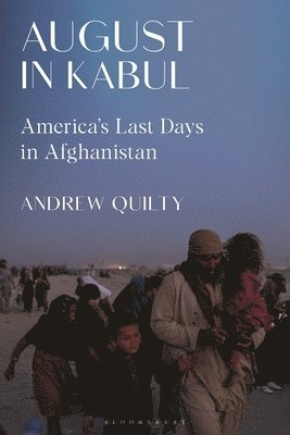 Andrew Quilty - August in Kabul, Inbunden