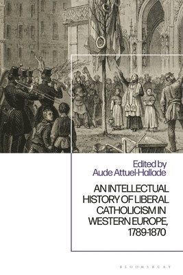 bokomslag Intellectual History of Liberal Catholicism in Western Europe, 1789-1870