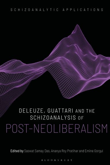 Ananya Roy Pratihar, Saswat Samay Das, Emine Gorgul - Deleuze, Guattari and the Schizoanalysis of Post-Neoliberalism, Häftad