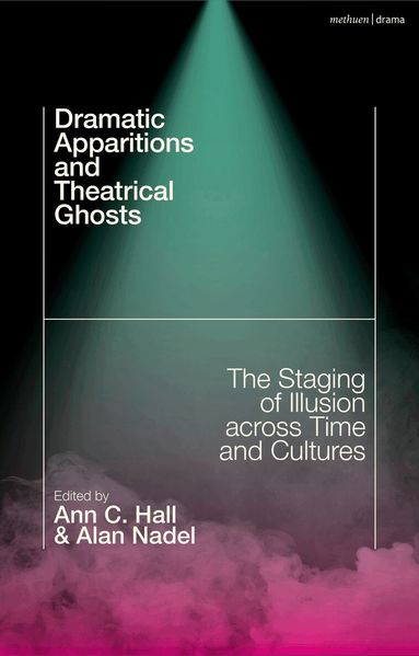 Ann C. Hall, Alan Nadel - Dramatic Apparitions and Theatrical Ghosts, Inbunden