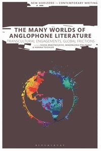 bokomslag The Many Worlds of Anglophone Literature: Transcultural Engagements, Global Frictions