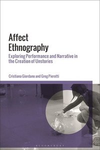 bokomslag Affect Ethnography: Exploring Performance and Narrative in the Creation of Unstories